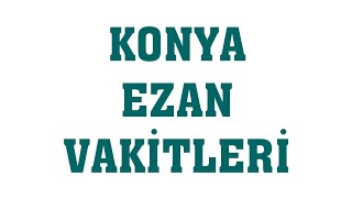 Konya Ezan Vakitleri  Namaz Saatleri [upl. by Rinum]