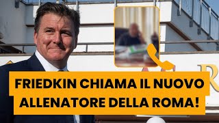 NUOVO ALLENATORE ROMA 📣  Video esclusivo della TELEFONATA CON FRIEDKIN 😂 [upl. by Fates]