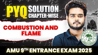 AMU 9th Entrance Exam 2025  Science  PYQ Chapterwise Solution  Combustion and Flame [upl. by Einahpets147]