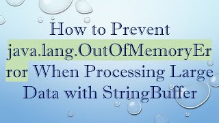 How to Prevent javalangOutOfMemoryError When Processing Large Data with StringBuffer [upl. by Barrett682]