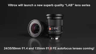 Viltrox unveils new lens roadmap 243550135mm FF Emount quotLABquot professional lenses coming [upl. by Venita]