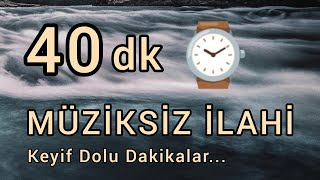 Keyif Dolu Müziksiz İlahiler  40 DK [upl. by Assilev]