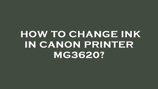 How to change ink in canon printer mg3620 [upl. by Symer923]