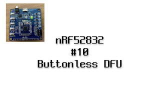 nRF52832 10  Buttonless DFU 최종 정리 [upl. by Odnomyar]