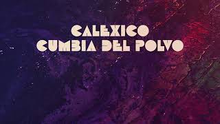 Calexico  quotCumbia del Polvoquot Full Album Stream [upl. by Eojyllib743]