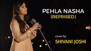 Pehla Nasha Once Again Female  Unplugged cover by Shivani Joshi  Sing Dil Se [upl. by Ainoz629]