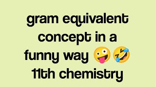 gram equivalent concept in a funny way 🤪🤣 11th chemistry [upl. by Nyram]