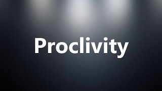 Proclivity  Medical Meaning and Pronunciation [upl. by Brinna]