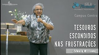 Tesouros Escondidos nas Frustrações  Miss Edmeia Williams [upl. by Avir]