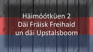 Häimóótküen 2  Däi Fräisk Freihaid un däi Upstalsboom [upl. by Haimerej786]