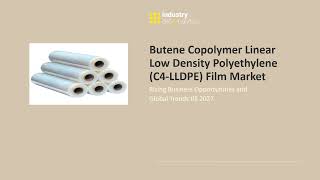 Butene Copolymer Linear Low Density Polyethylene C4LLDPE Film Market  IDA [upl. by Roleat]