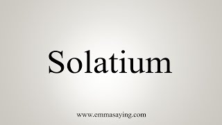 How To Say Solatium [upl. by Germaun68]