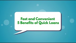 Fast and Convenient 5 Benefits of Quick Loans [upl. by Rolyks]