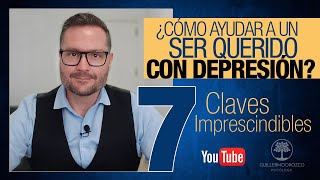 ¿Cómo AYUDAR a un ser QUERIDO con DEPRESIÓN 😢  7 Claves Imprescindibles [upl. by Eisenhart]