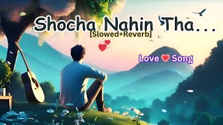 Socha Nahin Tha💗 Koee Itana Khaas Hoga  SlowedReverb  Love Song  viral trending lofi music [upl. by Julissa670]