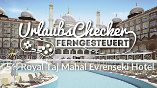 5☀ Royal Taj Mahal  Evrenseki  UrlaubsChecker ferngesteuert [upl. by Radnaxela277]