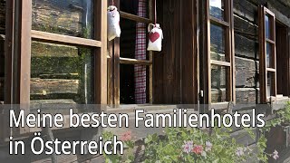 Meine besten Familienhotels in Österreich [upl. by Suruat]