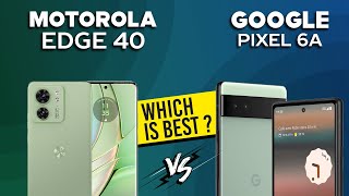 Motorola Edge 40 VS Google Pixel 6A  Full Comparison ⚡Which one is Best [upl. by Sukul808]