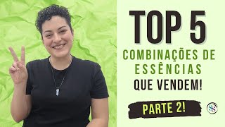 PARTE 2  TOP 5 Combinações de essências que vendem [upl. by Habas]