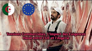 Tensions Commerciales LImpact des Exigences Halal entre lUE et lAlgérie [upl. by Glaab]