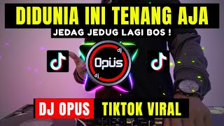 DJ DIDUNIA INI TENANG AJA JANGAN MUNGKIN DIA BUKAN MILIKMU REMIX TERBARU FULL BASS  DJ Opus [upl. by Ydur766]