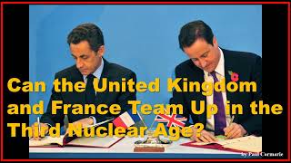 Can the United Kingdom and France Team Up in the Third Nuclear Age [upl. by Nodle]