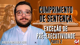 EXCEÇÃO DE PRÉEXECUTIVIDADE  Parte 2  CUMPRIMENTO DE SENTENÇA  AULA 10 [upl. by Subak949]