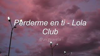 perderme en ti  lola club letra [upl. by Noffets]