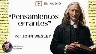 Pensamientos errantes  John Wesley 2 Corintios 105 [upl. by Attenrev]