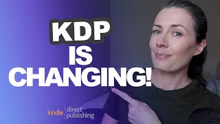 Amazon KDP Has Made Major Changes  What Are They amp How Will They Affect Your Publishing Business [upl. by Gertie]