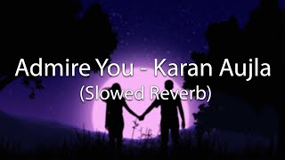 Admirin You  Slowed and Reverb  Karan Aujla  🎧 [upl. by Eidnyl]