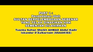 PART 1 Pendedahan oleh SULTAN BERPERLEMBAGAAN SEBENAR YANG TELAH DINAFIKAN HAK SSAAKIDZ 2 [upl. by Yekim]