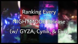 Ranking Every NIGHTMODE Release w GYZA Cynik amp Exo [upl. by Rabma]