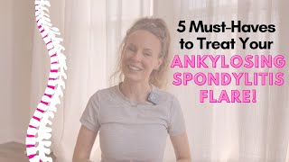 How To Manage Ankylosing Spondylitis  5 MustHaves For Treating Your Ankylosing Spondylitis Flare [upl. by Annah]