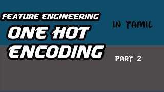 feature engineering tamil  one hot encoding  sklearn label encoder  pandas get dummies [upl. by Obelia]