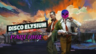 Disco Elysium  Part Nine [upl. by Eckblad486]