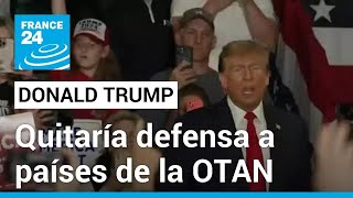 Donald Trump amenazó a países de la OTAN con quitarles la defensa si se retrasan en pagos [upl. by Ydnor]