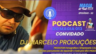 53 DJ MARCELO PRODUÇÕES  UM DOS PERCUSORES DO FUNK PRA SÃO PAULO   PODCAST DO MAGIA 013 [upl. by Hepsoj]