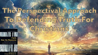 The Perspectival Approach To Defending Truth For Christians [upl. by Bocaj]