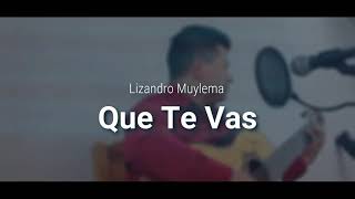 Lizandro Muylema FT Hermanos Muylema  Que te vas [upl. by Lorenzo]