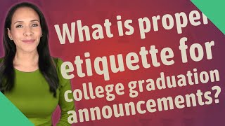 What is proper etiquette for college graduation announcements [upl. by Kalinda]