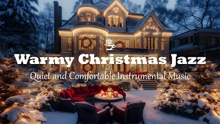 Warmy Christmas Jazz  Quiet and Comfortable Instrumental Music for Holiday Christmas Ambience 🎅 [upl. by Hsetim]