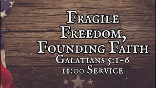 06302024 DBC 1100 Service quotFragile Freedom Founding Faithquot  Galatians 516 [upl. by Romeyn387]