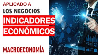 Indicadores macroeconómicos aplicados a los negocios [upl. by Asirrak175]