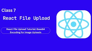 Class 7 React File Upload Tutorial Base64 Encoding for Image Uploads [upl. by Silera]