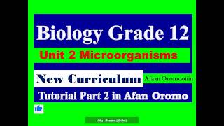 New Curriculum Biology Grade 12 Unit 2 Microorganisms Tutorial Part 2 in Afan Oromo [upl. by Halfon]