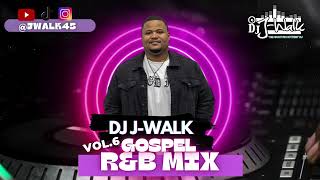 DJ JWALK GOSPEL RampB MIX VOL 6  GOSPEL RampB PLAYLIST [upl. by Menashem962]