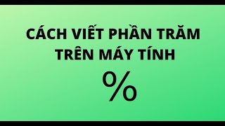 CÁCH VIẾT PHẦN TRĂM TRÊN MÁY TÍNH [upl. by Claribel]