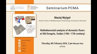 PCMA Seminar Multielemental analysis of domestic floors at Old Dongola by Dr Maciej Wyżgoł [upl. by Ahsir]