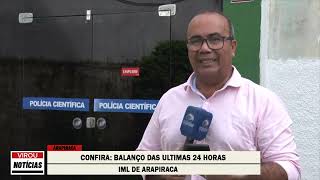 CONFIRA BALANÇO DAS ULTIMAS 24 HORAS DO IML DE ARAPIRACA  11062024 [upl. by Reitman]